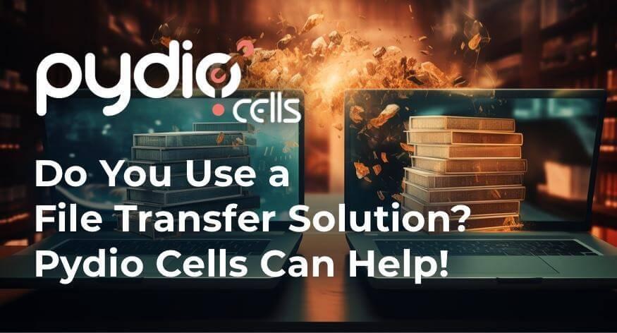 Do You Use File a Transfer Solution? Cell Can Help!