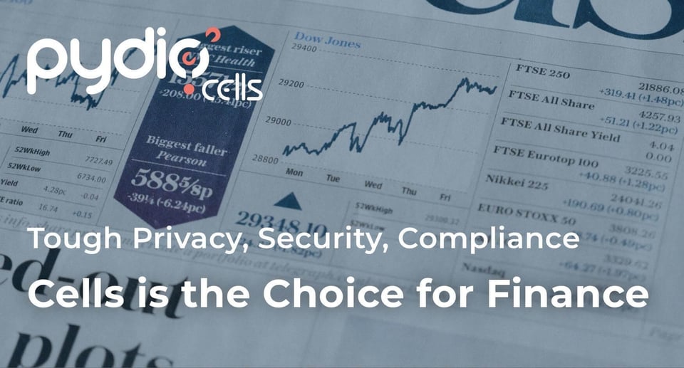 Tough Privacy, Security & Compliance Requirements Make Cells the Choice for Finance
